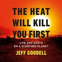 The Heat Will Kill You First: Life and Death on a Scorched Planet