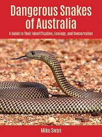 Dangerous Snakes of Australia: A Guide to Their Identification, Ecology, and Conservation