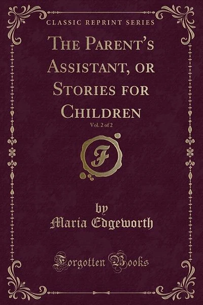 The Parent's Assistant, or Stories for Children, Vol. 2 of 2 (Classic Reprint)