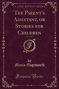 The Parent's Assistant, or Stories for Children, Vol. 2 of 2 (Classic Reprint)