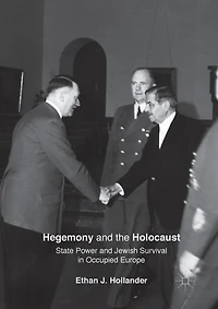 Hegemony And The Holocaust: State Power Jewish Survival Occupied Europe