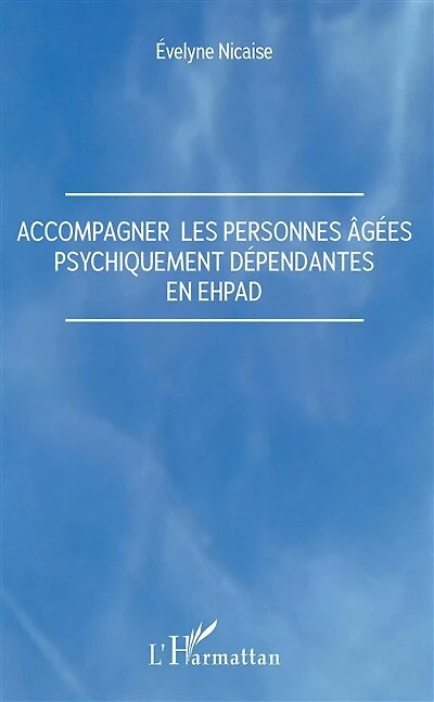 Accompagner Les Personnes Âgées Psychiquement Dépendantes En Ehp
