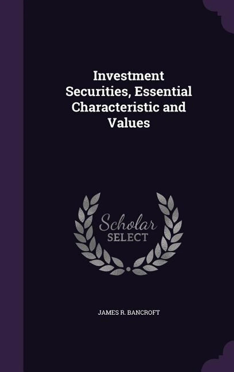 Investment Securities, Essential Characteristic and Values, Prevailing Opportunities (Classic Reprint)