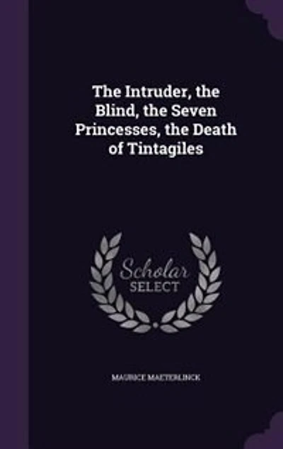 The Intruder, the Blind, the Seven Princesses, the Death of Tintagiles