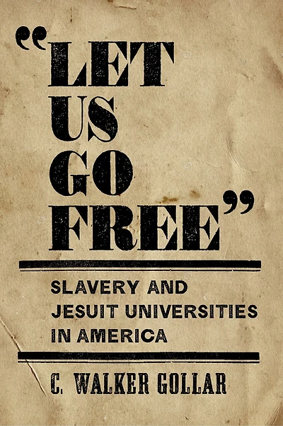 "Let Us Go Free": Slavery and Jesuit Universities America
