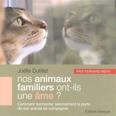 Nos animaux familiers ont-ils une âme ?: comment surmonter sereinement la perte de son animal de compagnie