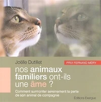 Nos animaux familiers ont-ils une âme ?: comment surmonter sereinement la perte de son animal de compagnie