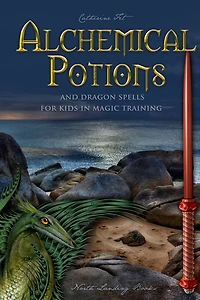 Alchemical Potions and Dragon Spells for Kids in Magic Training: Potions and Protection Spells for Kids in Magic Training: Potions and Protection Spells for Kids in Magic Training: Potions and Protection Spells for Kids in Magic Training