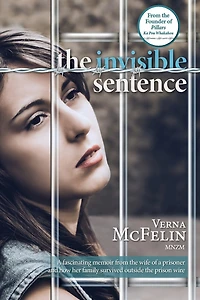 The Invisible Sentence: A Fascinating Memoir From The Wife Of A Prisoner And How Her Family Survived Outside The Prison Wire