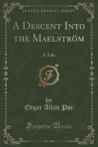A Descent Into the Maelström: Tale (Classic Reprint)