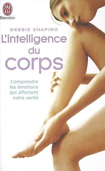 L' intelligence du corps: comprendre les émotions qui affectent notre santé
