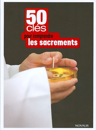 50 clés pour comprendre les sacrements