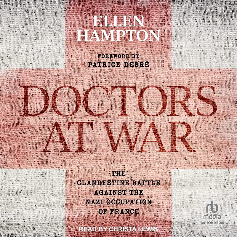Doctors at War: the Clandestine Battle Against Nazi Occupation of France