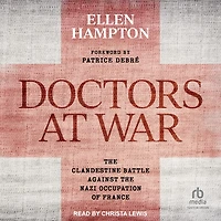 Doctors at War: the Clandestine Battle Against Nazi Occupation of France