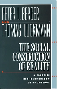 the Social Construction of Reality: A Treatise Sociology Knowledge
