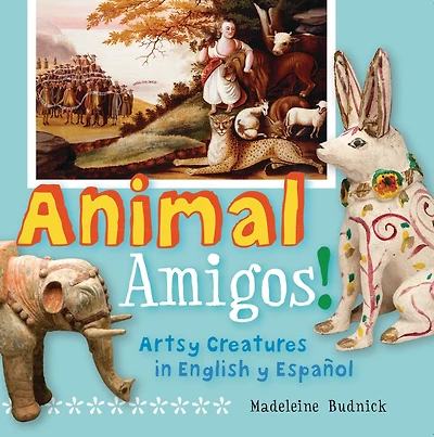 Animal Amigos!: Artsy Creatures English y Espanol