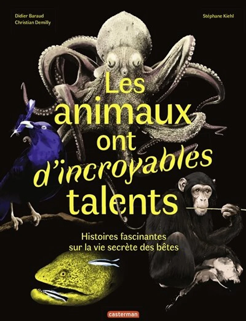 Les animaux ont d'incroyables talents: histoires fascinantes sur la vie secrète des bêtes