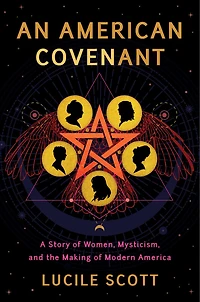 An American Covenant: A Story of Women, Mysticism, and the Making Modern America