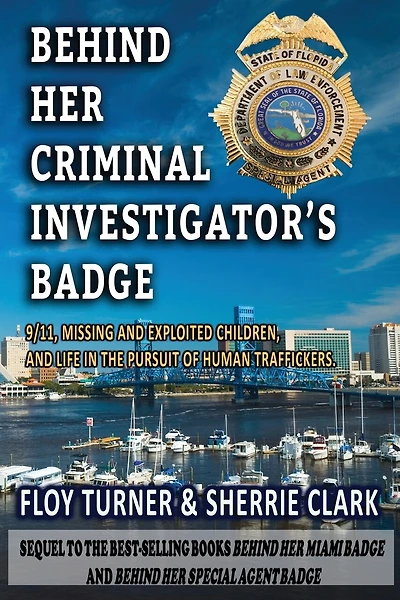BEHIND HER CRIMINAL INVESTIGATOR'S BADGE: 9/11,Missing and Exploited Children, and Life in the Pursuit of Human Traffickers