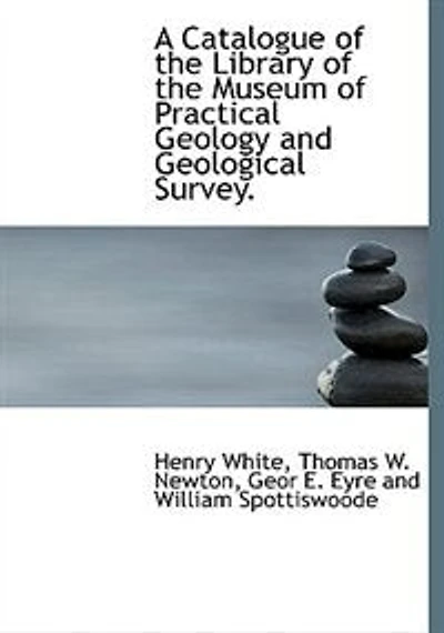 A Catalogue Of The Library Museum Practical Geology And Geological Survey