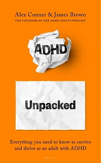 ADHD Unpacked: The Ultimate Guide to Understanding Your Adult from hosts of Adults Podcast