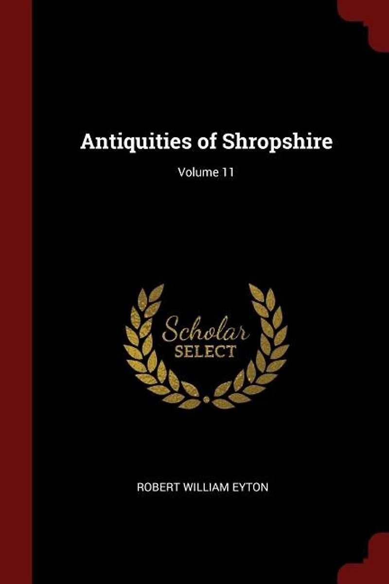 Antiquities of Shropshire, Vol. 11 (Classic Reprint)