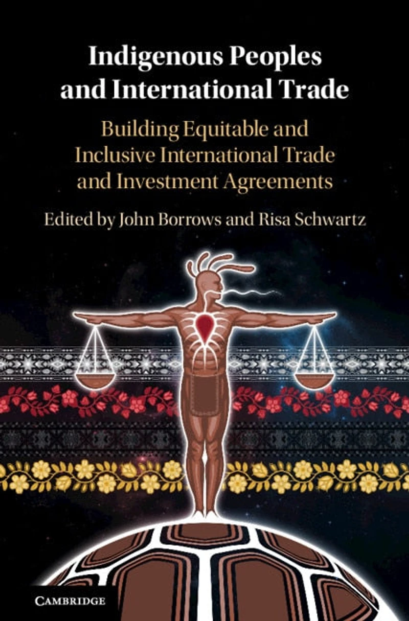 Indigenous Peoples and International Trade: Building Equitable Inclusive Trade Investment Agreements