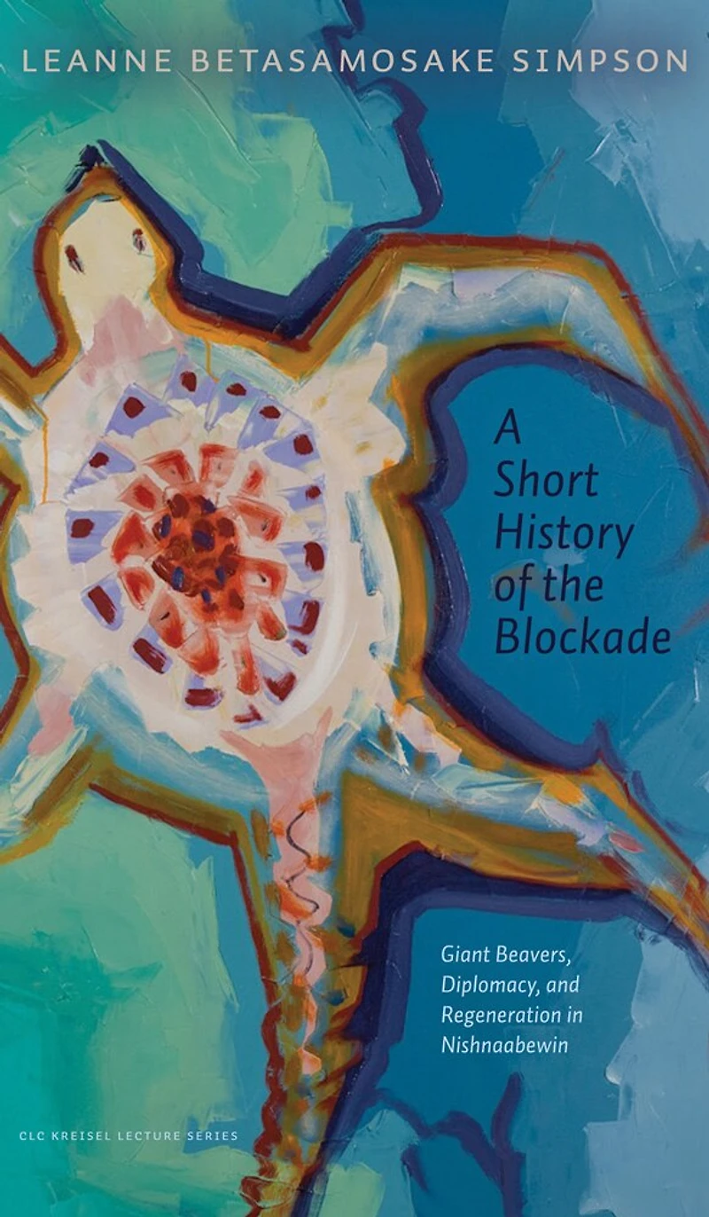 A Short History of the Blockade: Giant Beavers, Diplomacy, and Regeneration Nishnaabewin