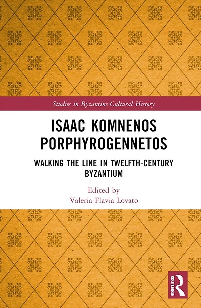Isaac Komnenos Porphyrogennetos: Walking the Line Twelfth-Century Byzantium