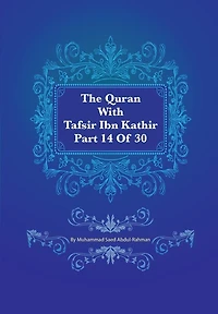 The Quran With Tafsir Ibn Kathir Part 14 of 30: Al Hijr 001 To An Nahl 128