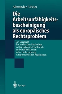 Die Arbeitsunfähigkeits-bescheinigung als europäisches Rechtsproblem: Ein Vergleich der nationalen Rechtslage in Deutschland, Frankreich und Großbritannien unter Einbeziehung europarechtlicher Regelungen