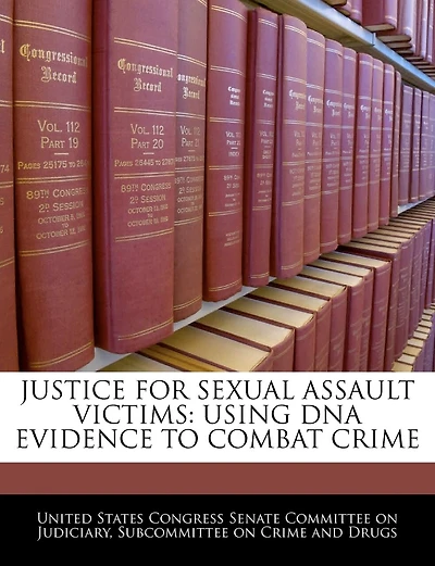 Justice For Sexual Assault Victims: Using Dna Evidence To Combat Crime