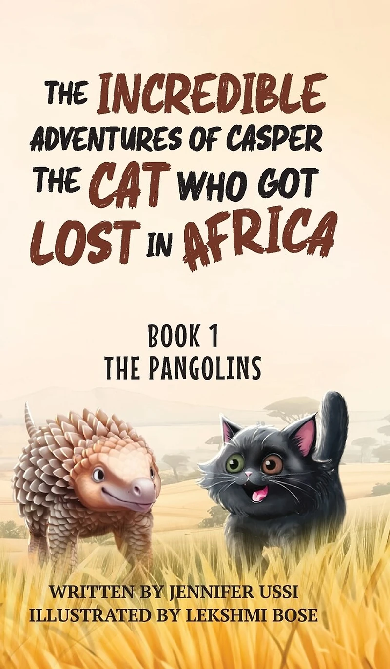 The Incredible Adventures of Casper the Cat Who Got Lost in Africa: Book 1: The Pangolins