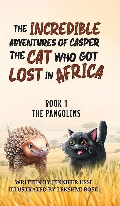 The Incredible Adventures of Casper the Cat Who Got Lost in Africa: Book 1: The Pangolins