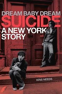 Dream Baby Dream: Suicide - A New York Story