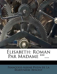 Élisabeth: Roman Par Madame ***....