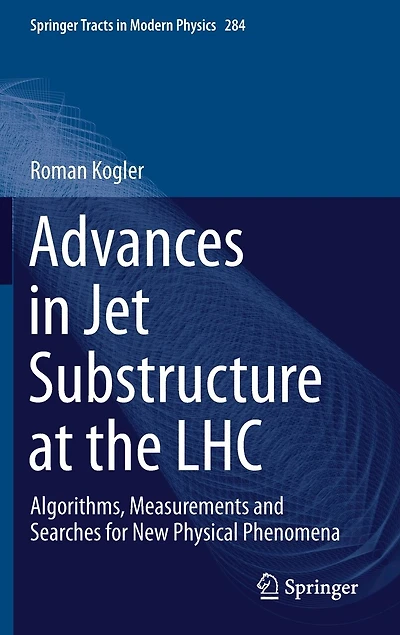 Advances Jet Substructure at the LHC: Algorithms, Measurements and Searches for New Physical Phenomena