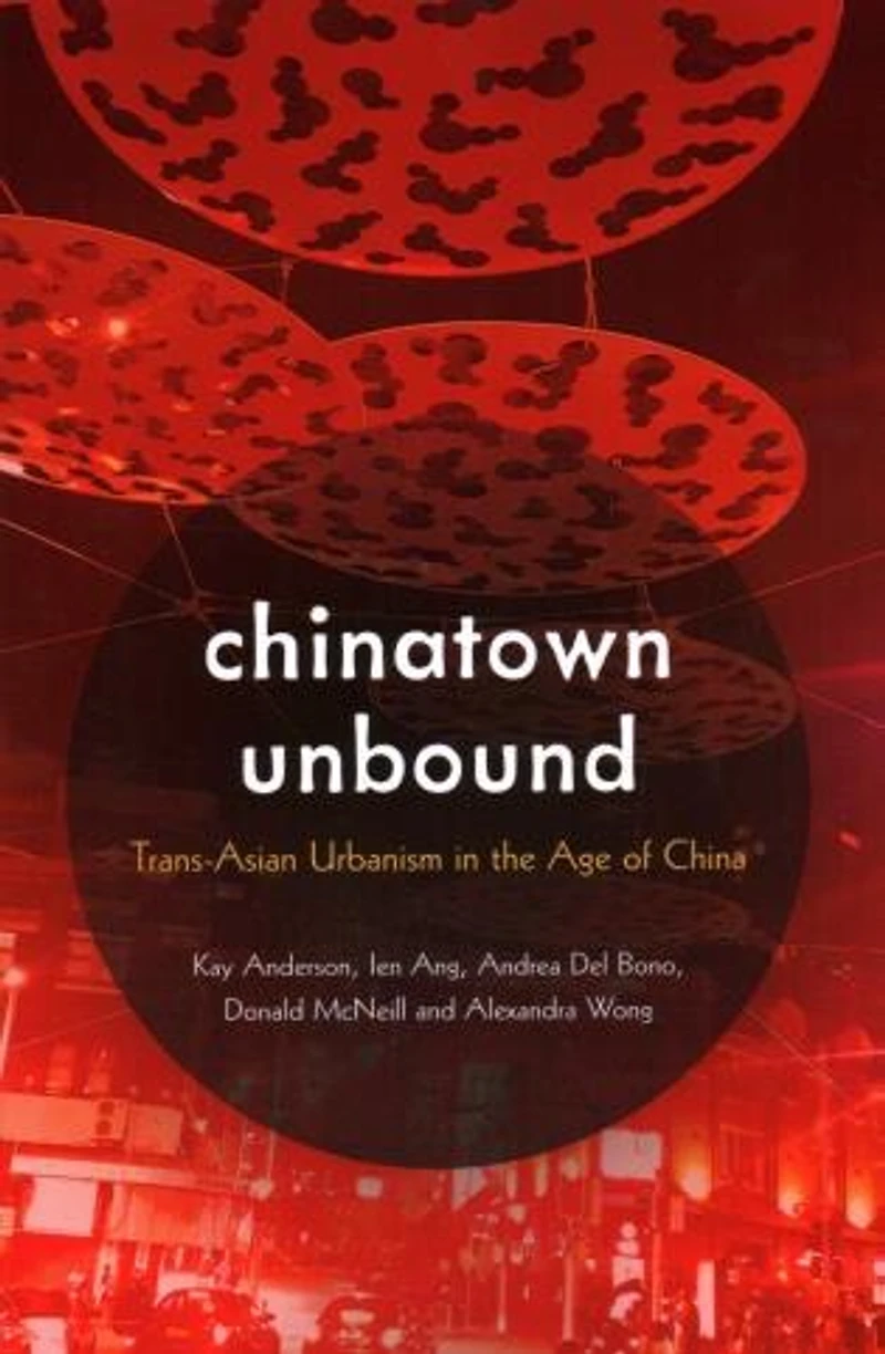 Chinatown Unbound: Trans-Asian Urbanism the Age of China