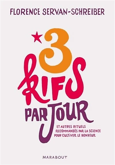 3 kifs par jour: et autres rituels recommandés la science pour cultiver le bonheur !