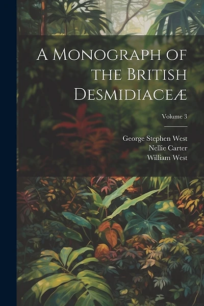 A Monograph of the British Desmidiaceæ; Volume 3