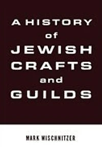 A History Of Jewish Crafts And Guilds