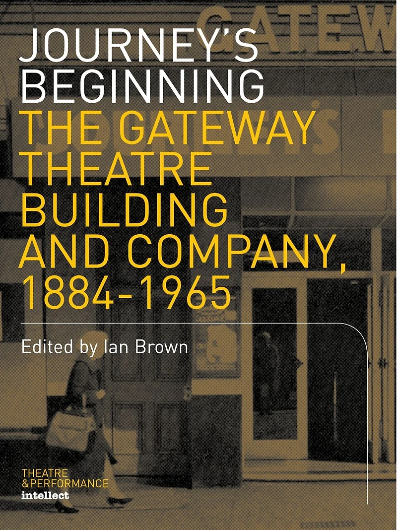 Journey: The Gateway Theatre Building And Company, 1884-1965