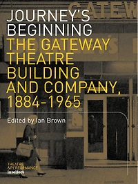 Journey: The Gateway Theatre Building And Company, 1884-1965