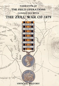 Narrative Of The Field Operations Connected With Zulu War 1879