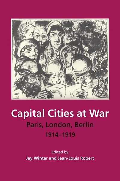 Capital Cities at War: Paris, London, Berlin 1914–1919