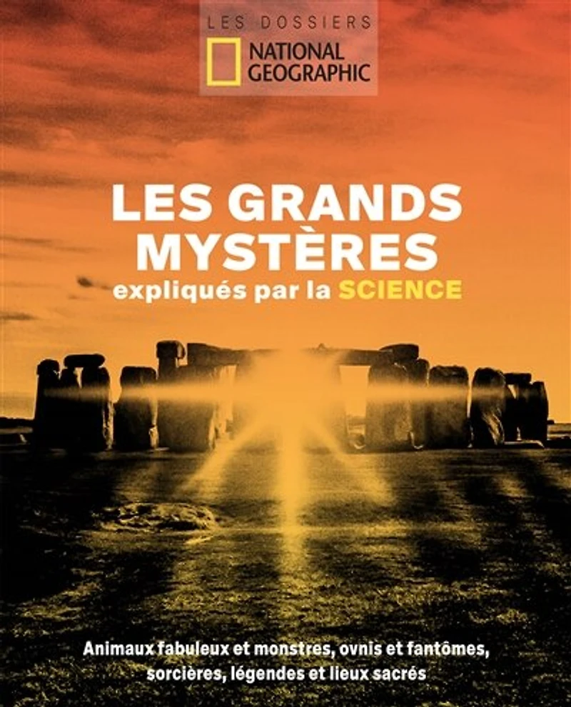Les grands mystères expliqués par la science: animaux fabuleux et monstres, ovnis et fantômes, sorcières, légendes et lieux sacrés