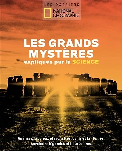 Les grands mystères expliqués par la science: animaux fabuleux et monstres, ovnis et fantômes, sorcières, légendes et lieux sacrés