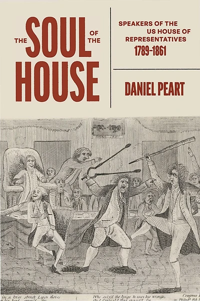 The Soul of the House: Speakers of the US House of Representatives, 1789-1861
