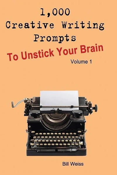 1,000 Creative Writing Prompts to Unstick Your Brain - Volume 1: 1,000 Creative Writing Prompts to End Writer