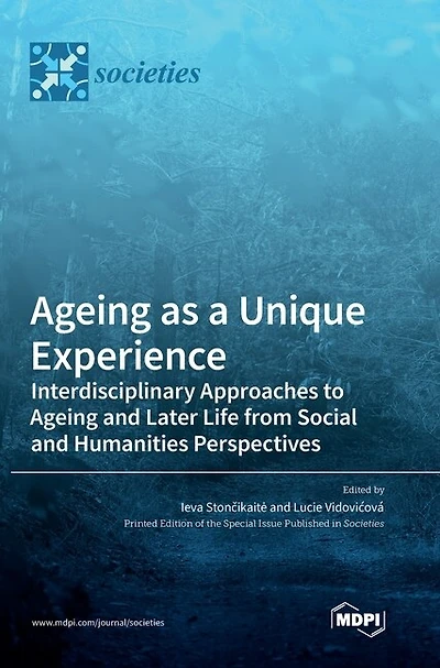 Ageing as a Unique Experience: Interdisciplinary Approaches to Ageing and Later Life from Social and Humanities Perspectives